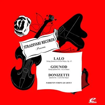 Lalo: String Quartet in E-Flat Major, Op. 45 - Gounod: String Quartet No. 3 in A Minor - Donizetti: Quartet No. 1 in E-Flat Major (Digitally Remastere 专辑 Francesco Merli/Miguel Fleta/Gaetano Donizetti