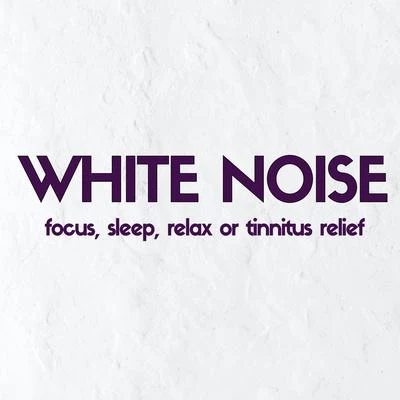 White Noise: Focus, Sleep, Relax or Tinnitus Relief 专辑 White Noise