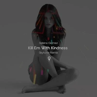 Kill Em With Kindness (Skytone Remix) 專輯 Selena Gomez