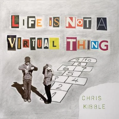 Life Is Not a Virtual Thing 專輯 Chris Kibble