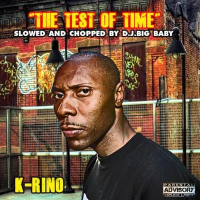 The Test Of Time (Slowed & Chopped by DJ Big Baby) 專輯 K-Rino