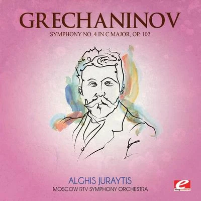 Grechaninov: Symphony No. 4 in C Major, Op. 102 (Digitally Remastered) 专辑 Moscow RTV Symphony Orchestra/Vladimir Fedoseyev