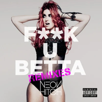 **** U Betta (Remixes) 专辑 Neon Hitch