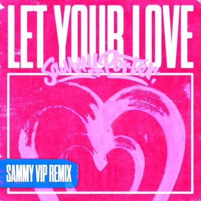 Sammy Porter Let Your Love (VIP Remixes)