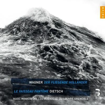 Les Musiciens du LouvreMarc Minkowski Wagner: Der Fliegende Holländer - Dietsch: Le vaisseau fantôme