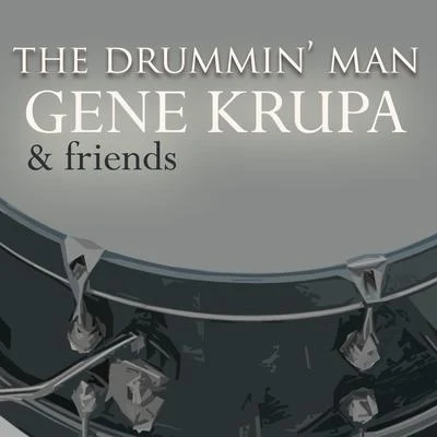 The Drummin&#x27; Man - Gene Krupa and Friends 专辑 Irene Day/Gene Krupa & His Orchestra/Gene Krupa