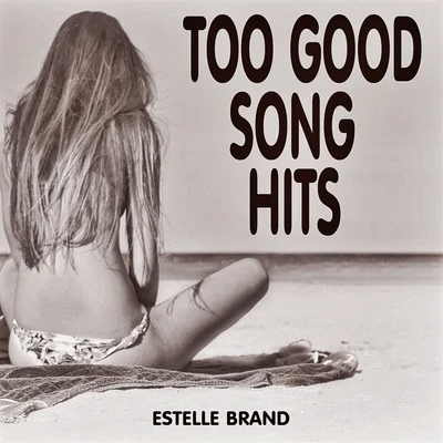 Too Good Song Hits 專輯 Estelle Brand