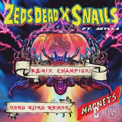 Zeds Dead & Snails - Magnets (XING KONG Remix) [Remix Champion] 专辑 brunchbeatz/XING KONG/Doctor P/SWIM DUBS/Concentrates