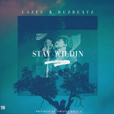 Lazee & Ruz Beatz - Stay Wildin 專輯 Lazee