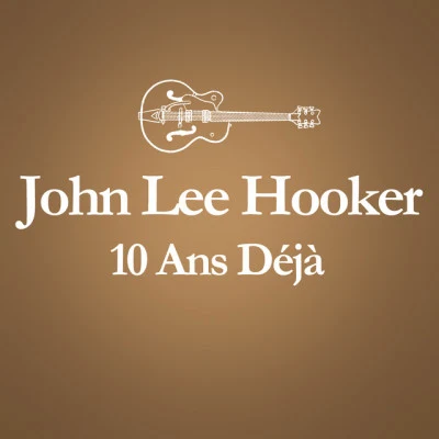 2001 – 2011 : 10 Ans Déjà... (Album Anniversaire Des 10 Ans Du Décès De John Lee Hooker) 專輯 John Lee Hooker