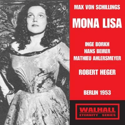 SCHILLINGS, M. von: Mona Lisa [Opera] (Borkh, Beirer, Ahlersmeyer, Berlin Opera Chorus and Orchestra, Heger) (1953) 專輯 Robert Heger