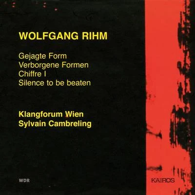 RIHM, W.: Gejagte FormVerborgene FormenChiffre ISilence to be Beaten (Klangforum Wien, Cambreling) 专辑 Wolfhard Pencz/Franz Lang/Horst Friedel/Jochen Schorer/Reinhard Latzko