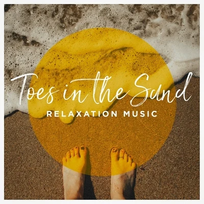 Toes in the Sand Relaxation Music 專輯 Chinese Relaxation and Meditation/Bedtime Relaxation/Angels Of Relaxation