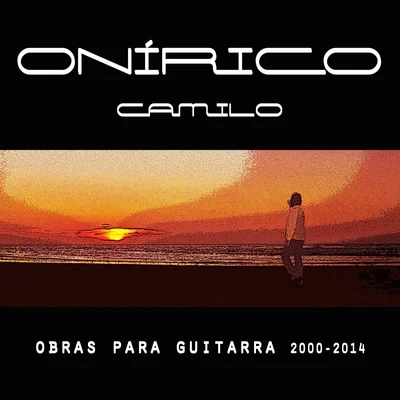 Onírico, Camilo: Obras para Guitarra 2000-2014 专辑 Camilo