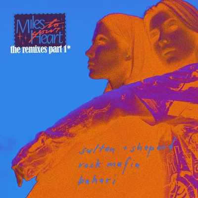 BahariRock MafiaSultan & Ned Shepard Miles to Your Heart (The Remixes Pt. 1)