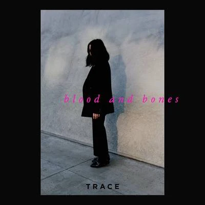 Blood and Bones 專輯 Trace