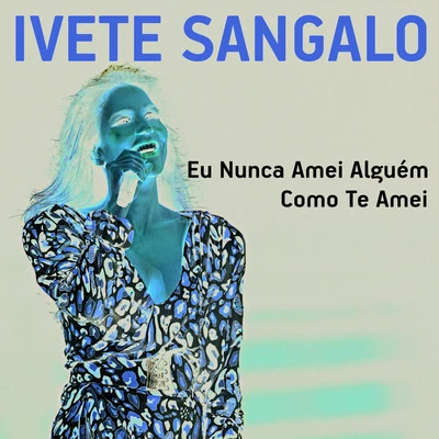 Ivete Sangalo Eu Nunca Amei Alguém Como Te Amei