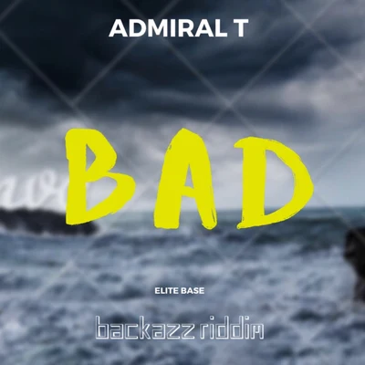 Bad (Backazz Riddim) 專輯 Admiral T