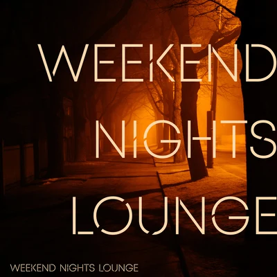 Weekend Nights Lounge - Rhythmic Chillout Music Straight from the Dance Clubs, EDM, Ambient Lights, Cocktails & Drinks 专辑 Friday Night Music Zone/Evening Chill Out Music Academy/Dance Hits 2015