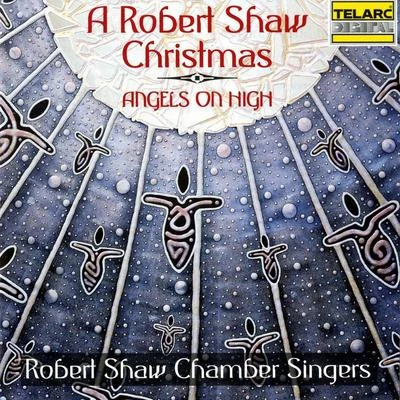 A Robert Shaw Christmas: Angels On High 专辑 Robert Shaw