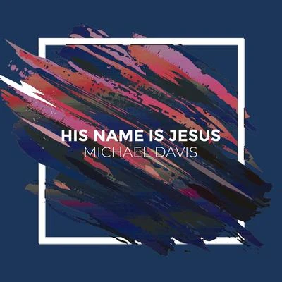 His Name Is Jesus 專輯 Michael Davis