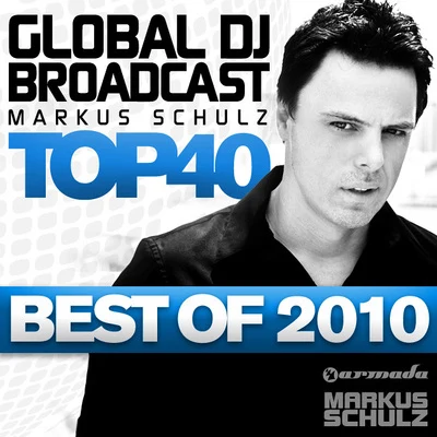 Global DJ Broadcast Top 40 - Best of 2010 专辑 Markus Schulz