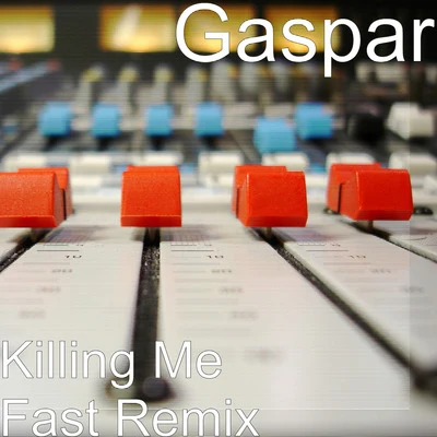 Killing Me Fast (Remix) 专辑 Gaspar