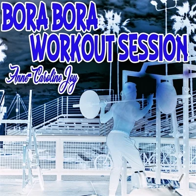 Bora Bora Workout Session 2017 专辑 Anne-Caroline Joy