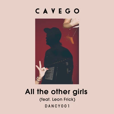 Cavego All the Other Girls (feat. Leon Frick)