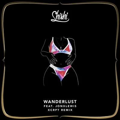 Wanderlust (XCRPT Remix) (feat. Jonxlewis) 專輯 Shishi/Daramola