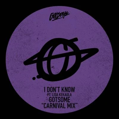 I Don&#x27;t Know (GotSome Carnival Mix) 专辑 GotSome