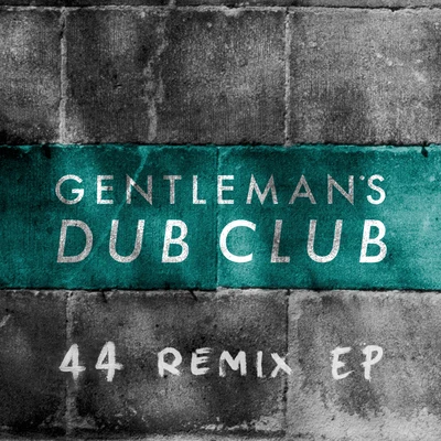 Gentleman's Dub Club FOURtyFOUR Remixes