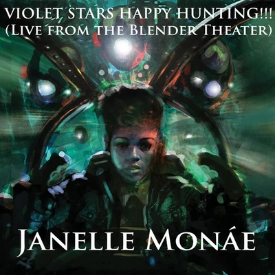 Violet Stars Happy Hunting!!! [Live At The Blender Theater] 专辑 Janelle Monáe