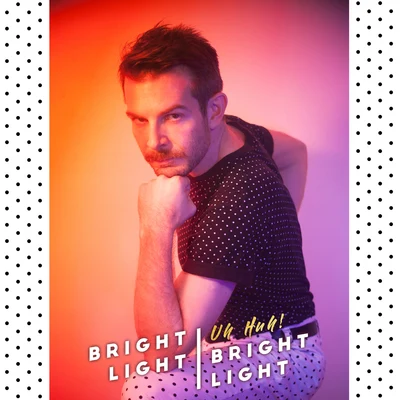 Uh Huh! 專輯 Bright Light Bright Light/Diskjokke