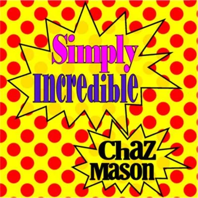 Simply Incredible 專輯 Chaz Mason