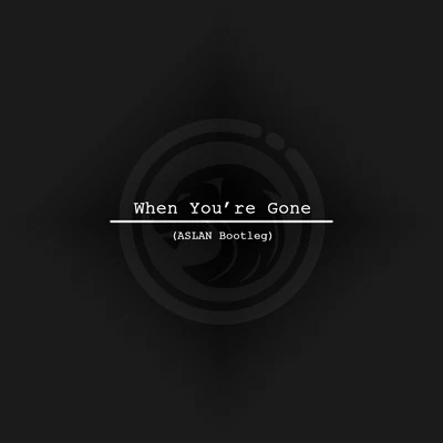 When Youre Gone (ASLAN Bootleg) 專輯 ASLAN