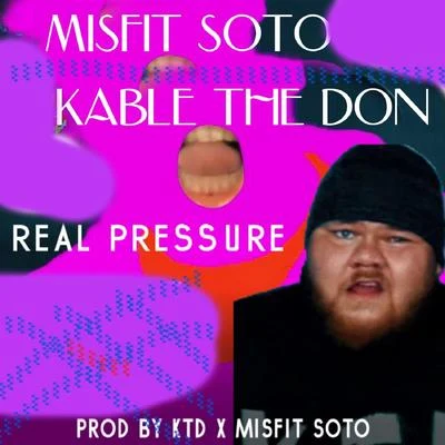 Real Pressure (feat. Kable the Don) 专辑 Baby Bounce/Misfit Soto