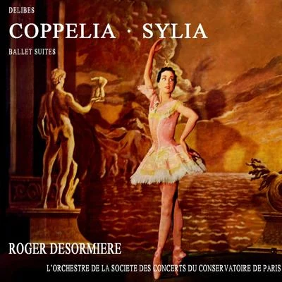 Roger DesormiereOrchestre SymphoniqueHenri-Bertrand EtcheverryLeïla Ben Sedira CoppeliaSylvia