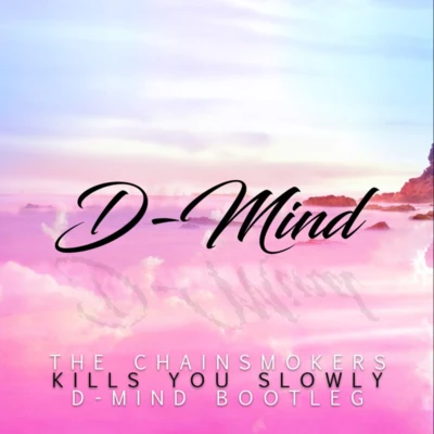 D-Mind Kills You Slowly (D-Mind Bootleg)