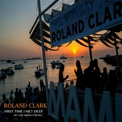 Roland Clark First Time I Met Deep (RC Cafe Mambo Chill Mix)