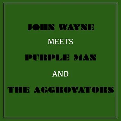 John Wayne Meets Purple Man and the Aggrovators 專輯 The Aggrovators