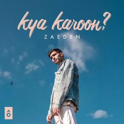 kya karoon? 專輯 Zaeden/Borgeous/AK9/MIDIcal