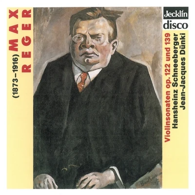 Hansheinz Schneeberger Max Reger: Violinsonaten, Op. 122 & 139