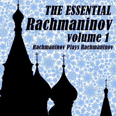 The Essential Rachmaninov Volume 1: Rachmaninov Plays Rachmaninov 專輯 Sergei Rachmaninov/Maurice Ravel/Richard Wagner/Frederic Chopin/Johann Sebastian Bach