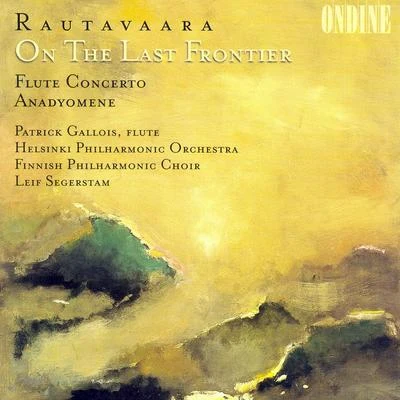 Rautavaara: On the Last Frontier, Flute Concerto & Anadyomene 专辑 Rheinland-Pfalz State Philharmonic Orchestra/Leif Segerstam