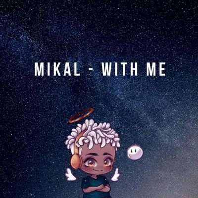 Mikal With Me