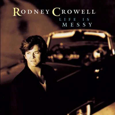 Life Is Messy 专辑 Rodney Crowell