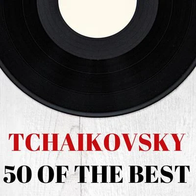 Tchaikovsky : 50 of the Best 專輯 Classical Music: 50 of the Best