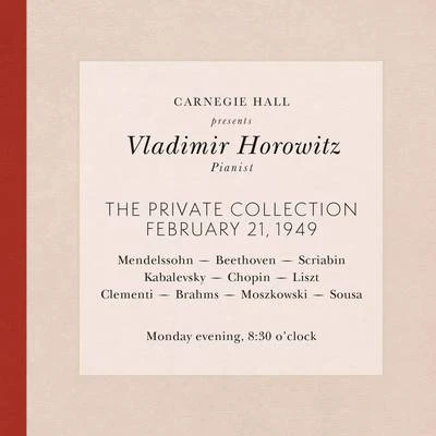 Vladimir Horowitz live at Carnegie Hall - Recital February 21, 1949: Mendelssohn, Beethoven, Scriabin, Kabalevsky, Chopin, Liszt, Clementi, Brahms, Mo 專輯 Vladimir Horowitz