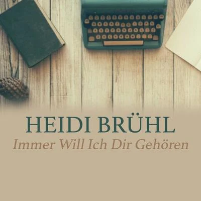 Immer Will Ich Dir Gehören 专辑 Heidi Brühl